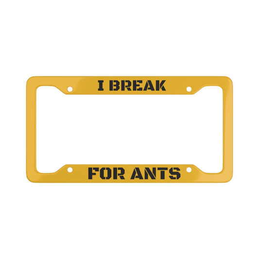 I Break for Ants - License Plate Frame
